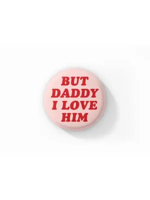 But Daddy I Love Him Pin